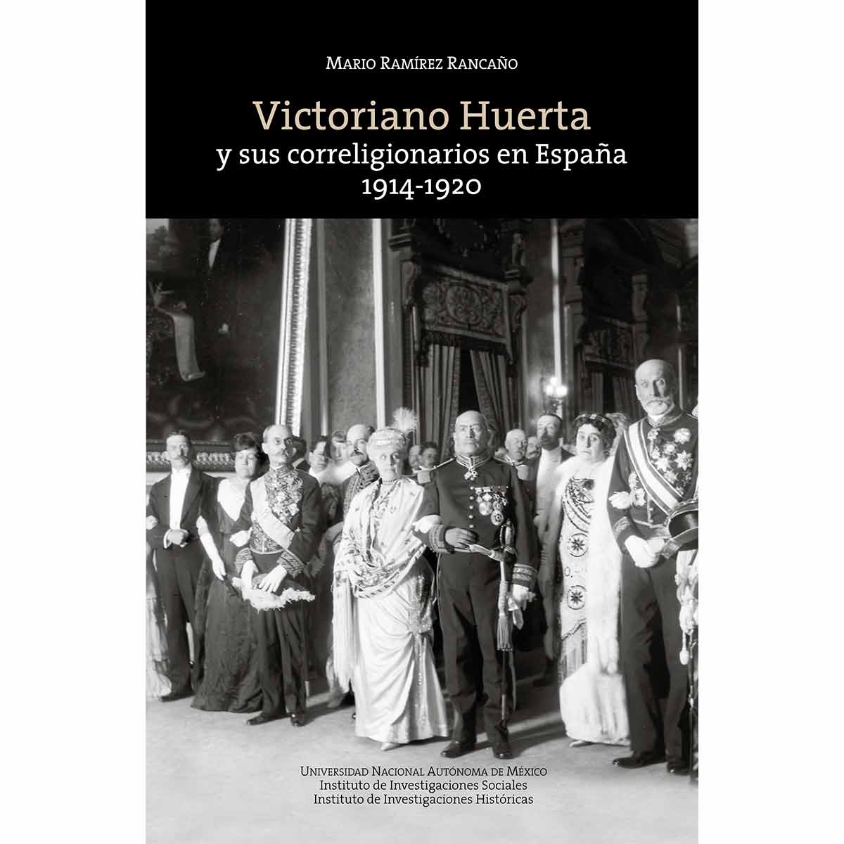 VICTORIANO HUERTA Y SUS CORRELIGIONARIOS EN ESPAÑA 1914-1920