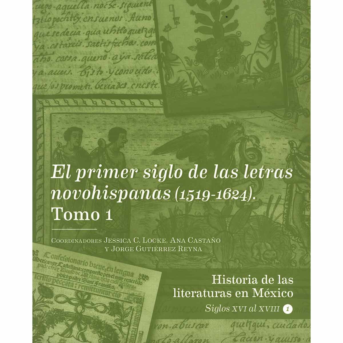 EL PRIMER SIGLO DE LAS LETRAS NOVOHISPANAS (1519-1624) TOMO 1. HISTORIA DE LAS LITERATURAS EN MÉXICO. SIGLOS XVI AL XVIII. VOL. 1