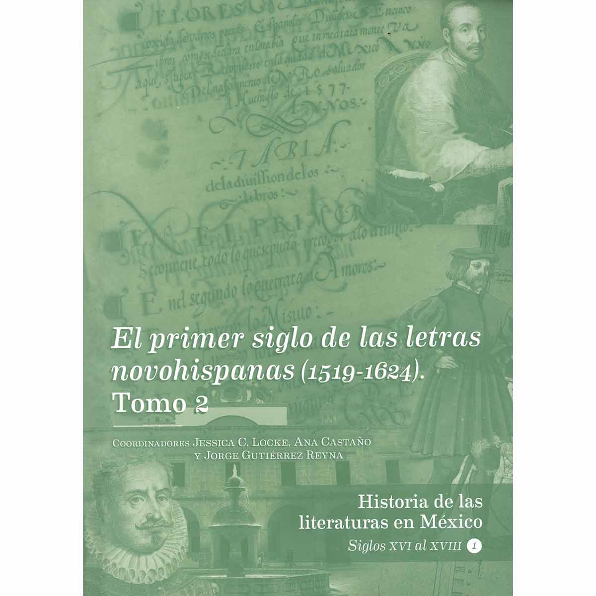 EL PRIMER SIGLO DE LAS LETRAS NOVOHISPANAS (1519-1624) TOMO 2. HISTORIA DE LAS LITERATURAS EN MÉXICO. SIGLOS XVI AL XVIII. VOL. 2