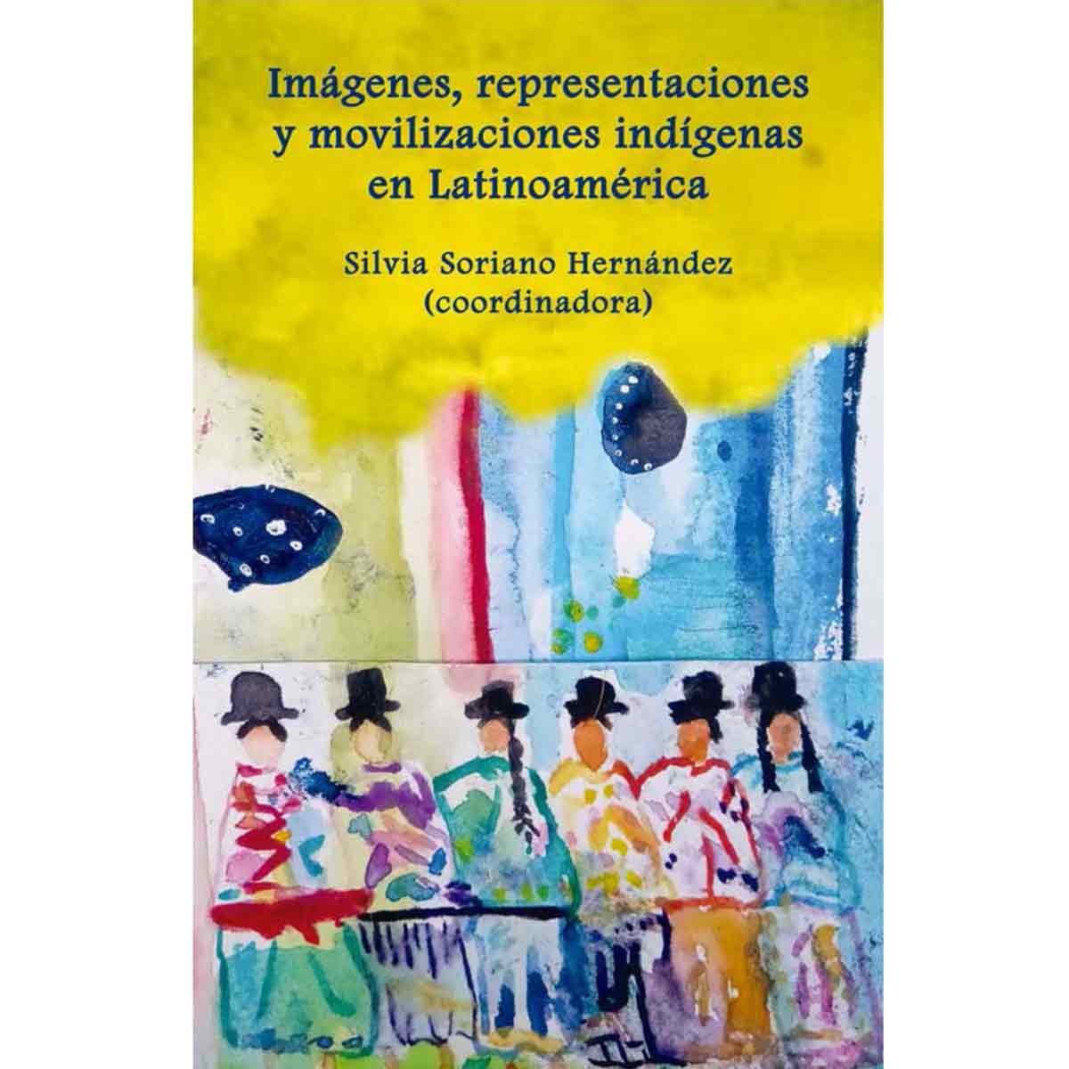 IMÁGENES, REPRESENTACIONES Y MOVILIZACIONES INDÍGENAS EN LATINOAMÉRICA