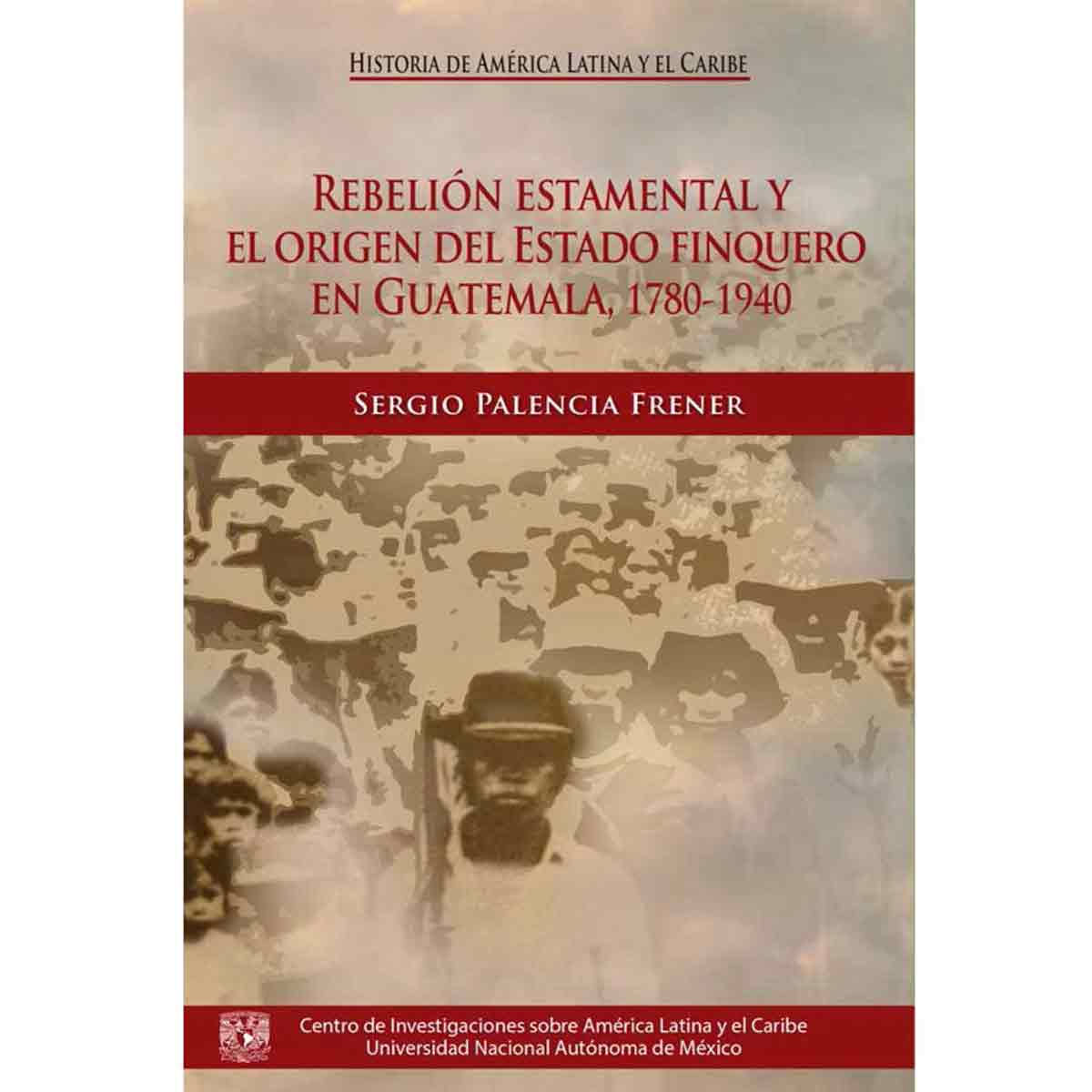 REBELIÓN ESTAMENTAL Y EL ORIGEN DEL ESTADO FINQUERO EN GUATEMALA, 1780-1940