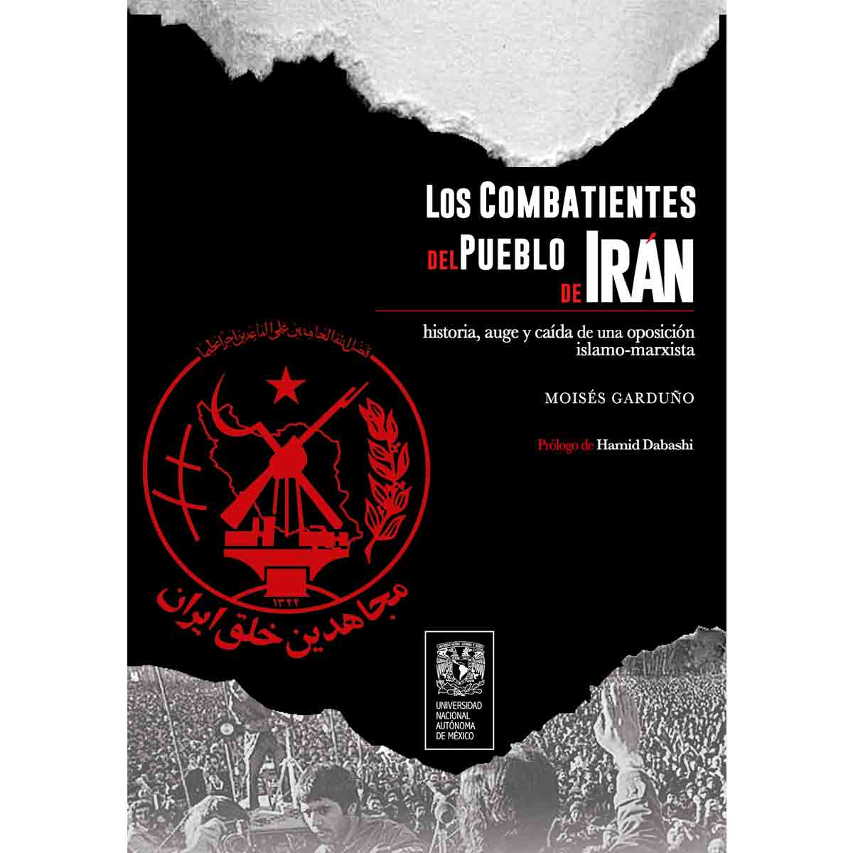 LOS COMBATIENTES DEL PUEBLO DE IRÁN: HISTORIA, AUGE Y CAÍDA DE UNA OPOSICIÓN ISLAMO-MARXISTA