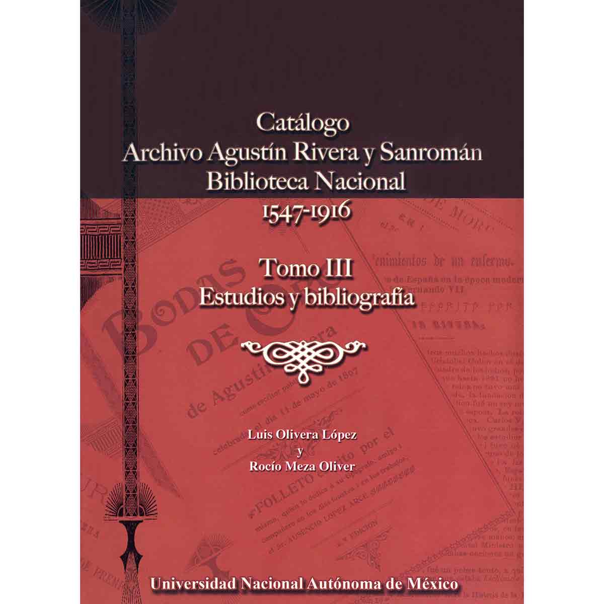 ARCHIVO AGUSTÍN RIVERA Y SANROMÁN DE LA BIBLIOTECA NACIONAL 1547-1916. TOMO III. ESTUDIOS Y BIBLIOGRAFÍA