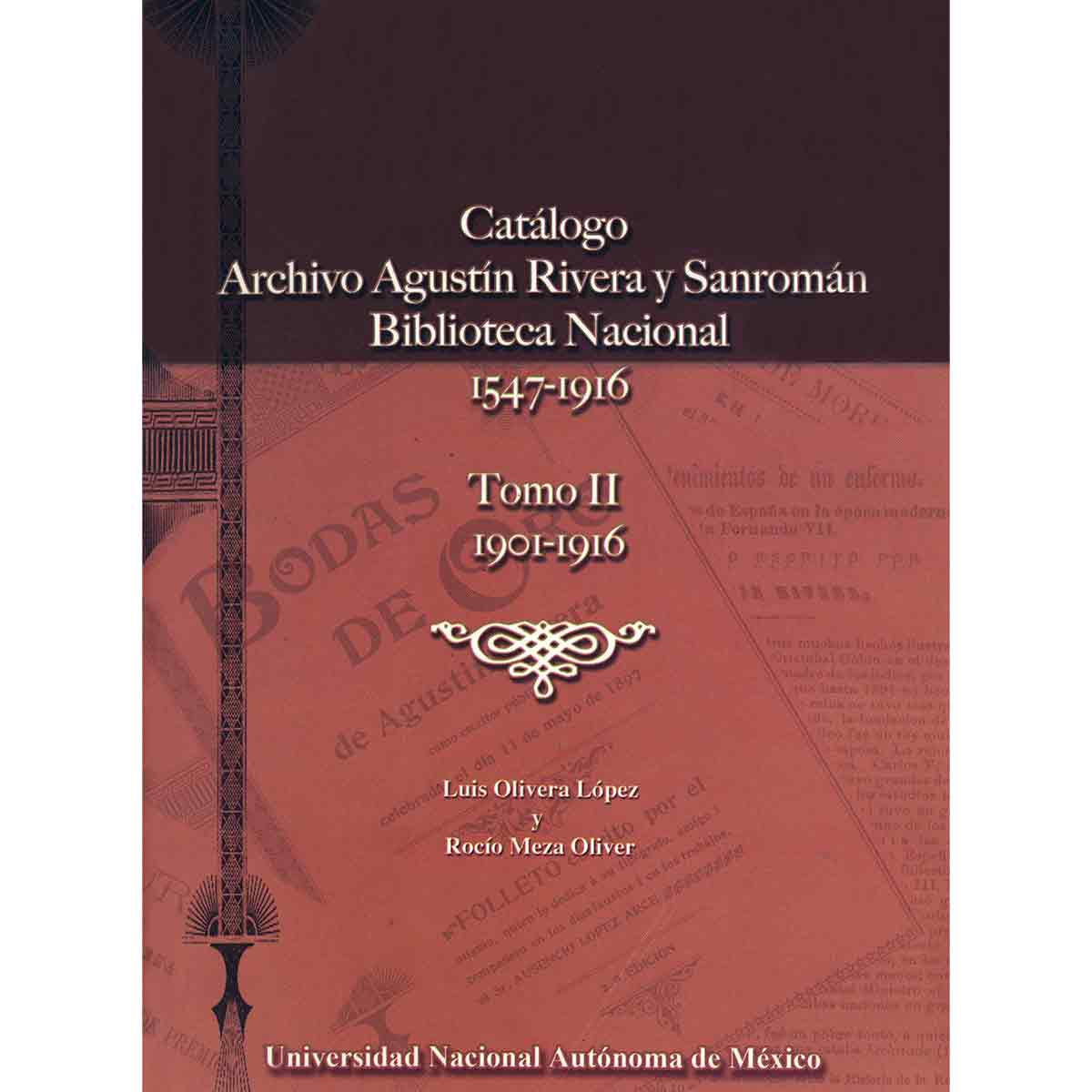 CATÁLOGO. ARCHIVO AGUSTÍN RIVERA Y SANROMÁN. BIBLIOTECA NACIONAL 1547-1916. TOMO II. 1901-1916