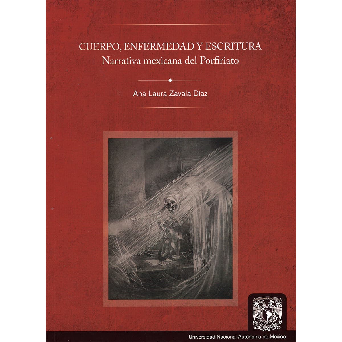 CUERPO, ENFERMEDAD Y ESCRITURA. NARRATIVA MEXICANA DEL PORFIRIATO