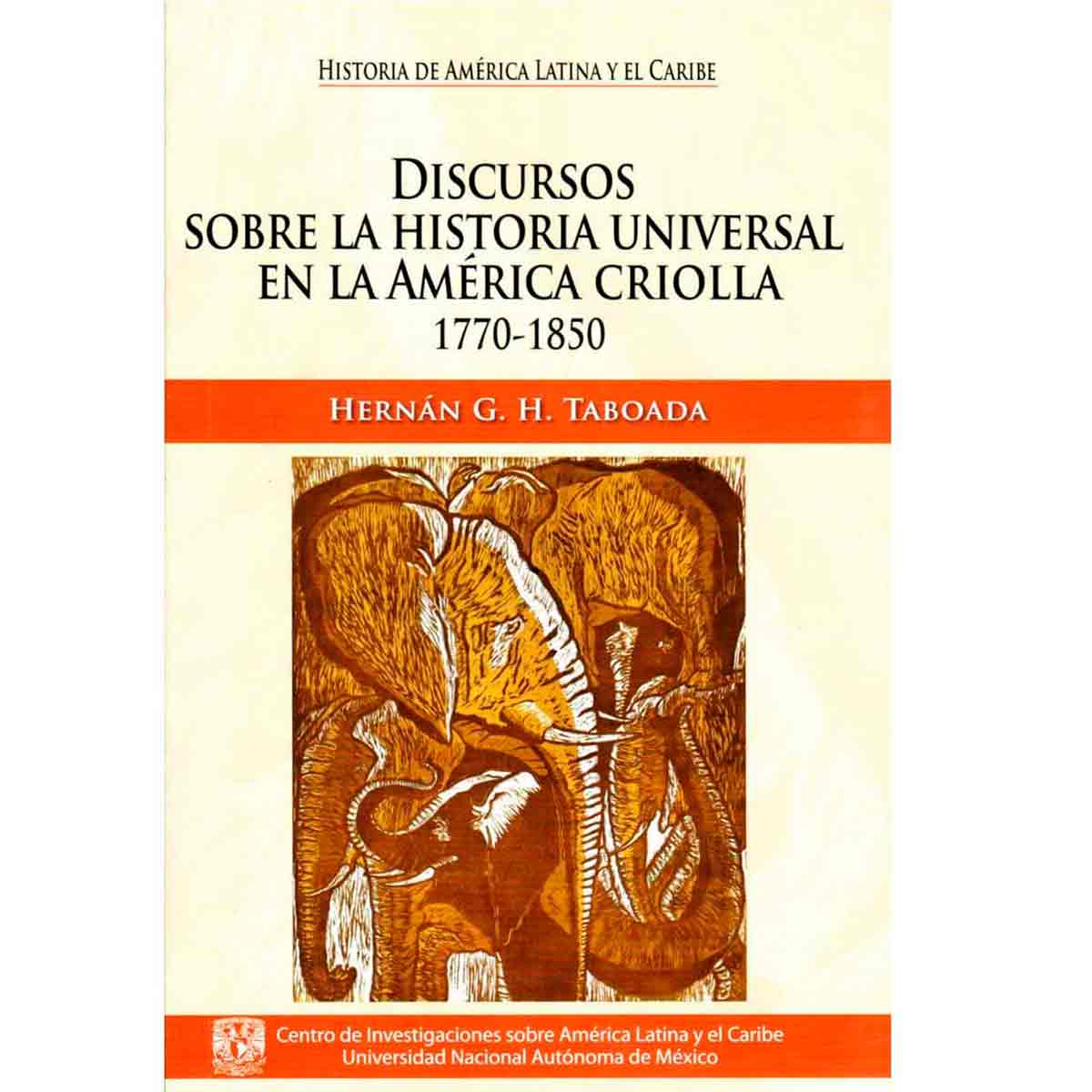 DISCURSOS SOBRE LA HISTORIA UNIVERSAL EN LA AMÉRICA CRIOLLA 1770-1850