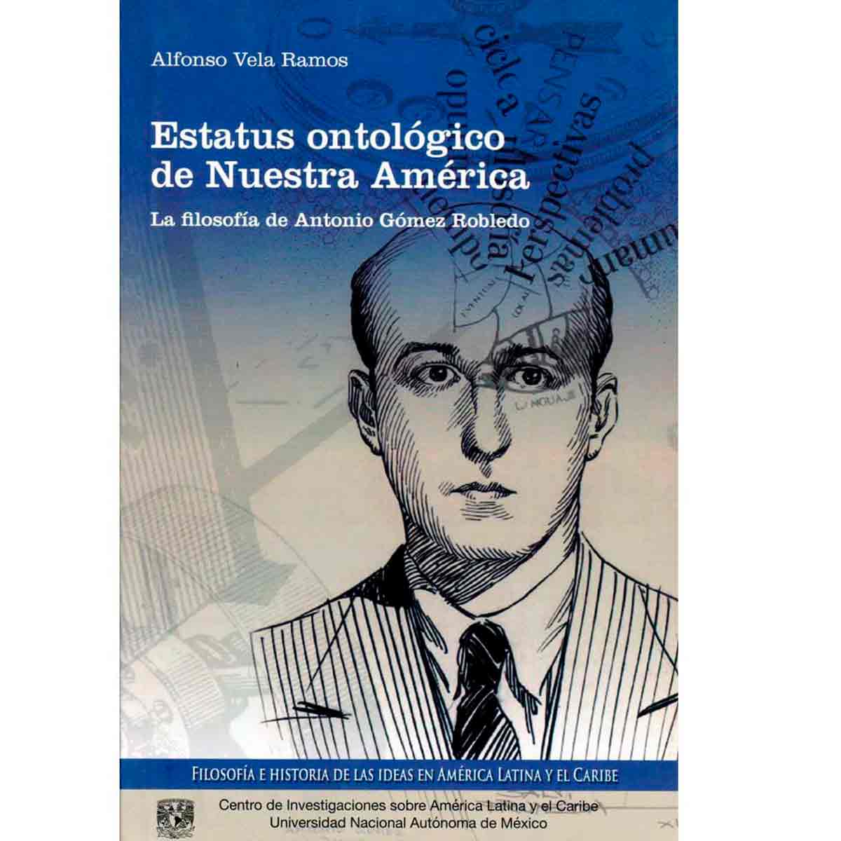 ESTATUS ONTOLÓGICO DE NUESTRA AMÉRICA. LA FILOSOFÍA DE ANTONIO GÓMEZ ROBLEDO