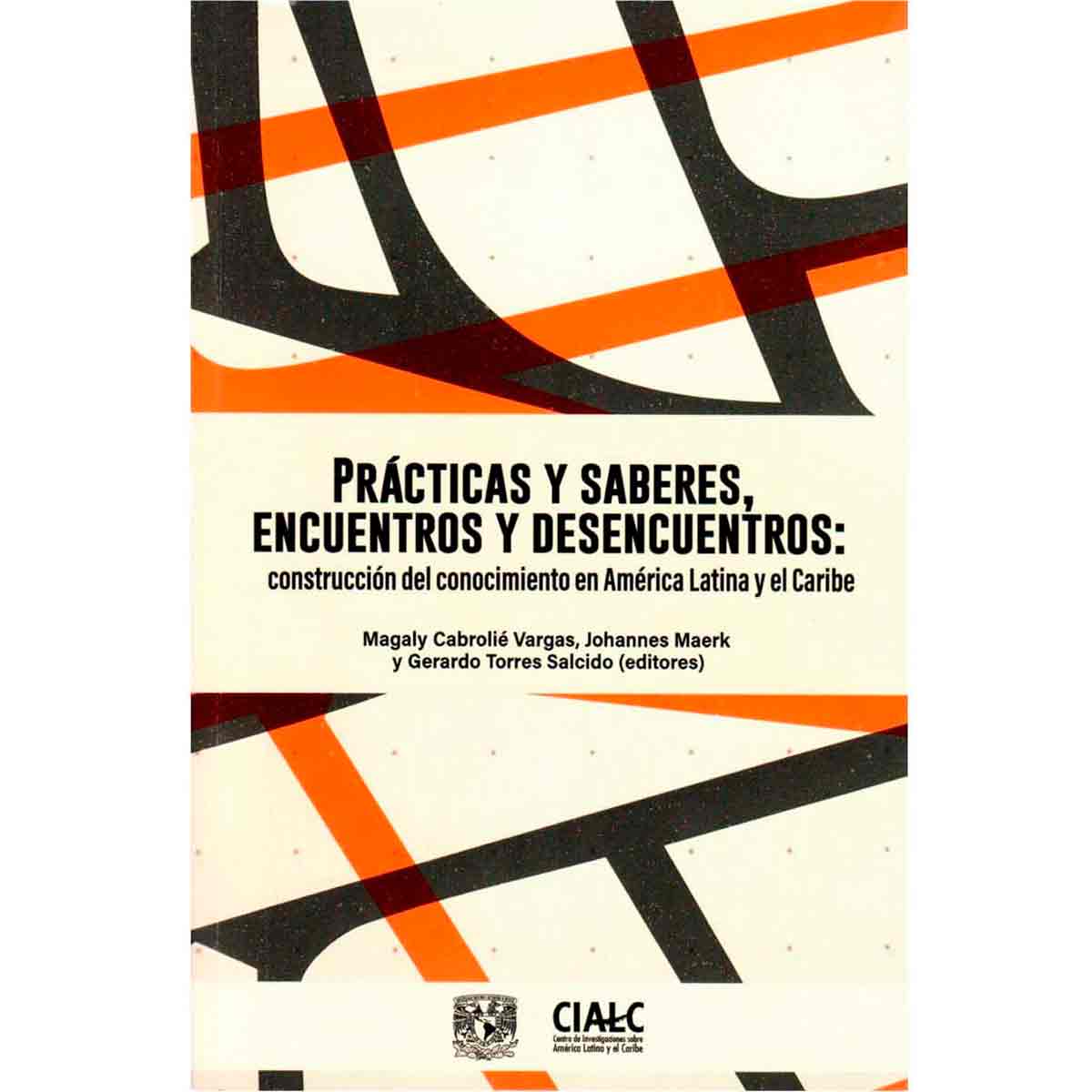 PRÁCTICAS Y SABERES, ENCUENTROS Y DESENCUENTROS: CONSTRUCCIÓN DEL CONOCIMIENTO EN AMÉRICA LATINA Y EL CARIBE