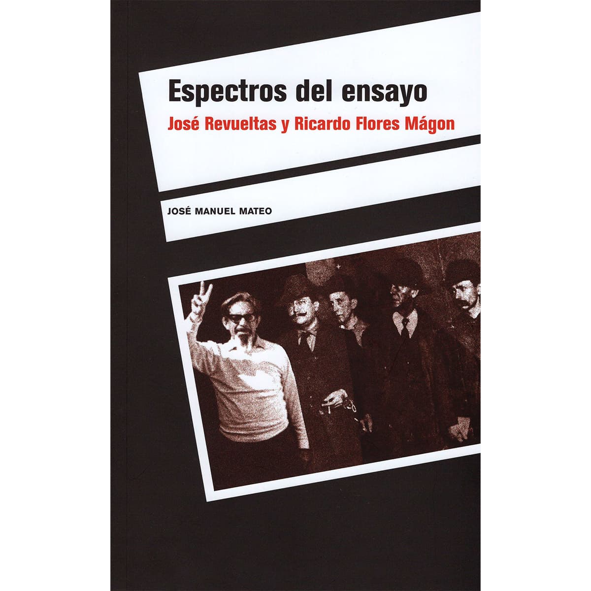 ESPECTROS DEL ENSAYO. JOSÉ REVUELTAS Y RICARDO FLORES MAGÓN