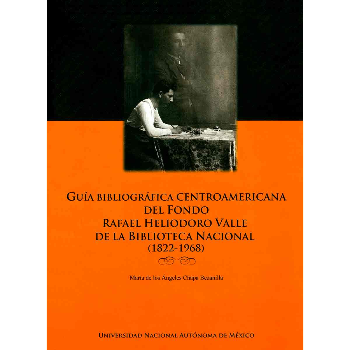 GUÍA BIBLIOGRÁFICA CENTROAMERICANA DEL FONDO RAFAEL HELIODORO VALLE DE LA BIBLIOTECA NACIONAL (1822-1968)