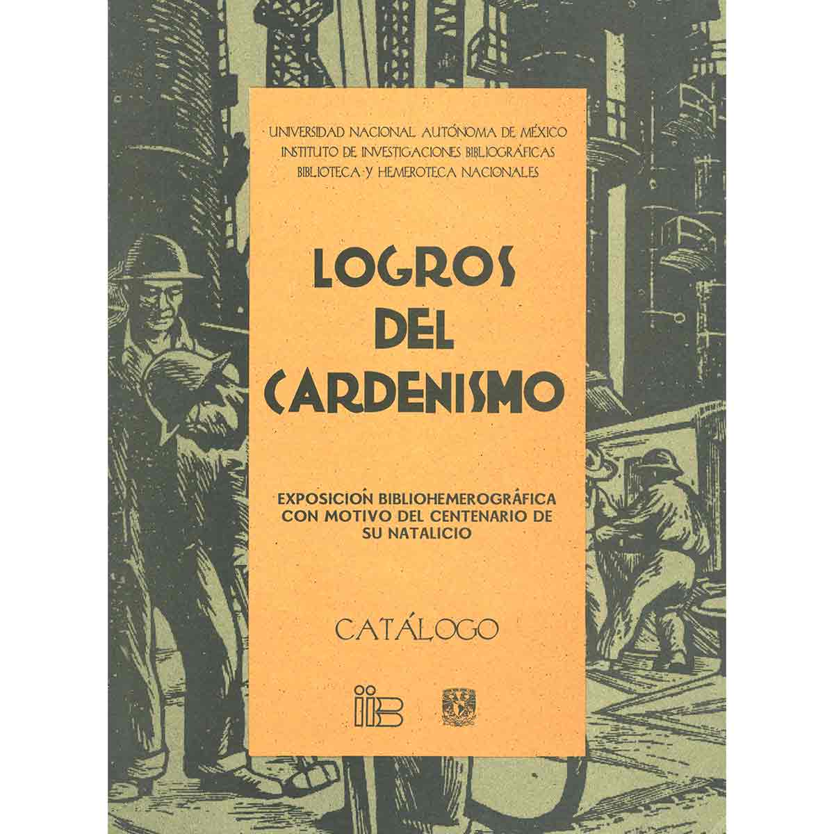 LOGROS DEL CARDENISMO.                 EXPOSICIÓN BIBLIOHEMEROGRÁFICA CON MOTIVO DEL CENTENARIO DE SU NATALICIO. CATÁLOGO