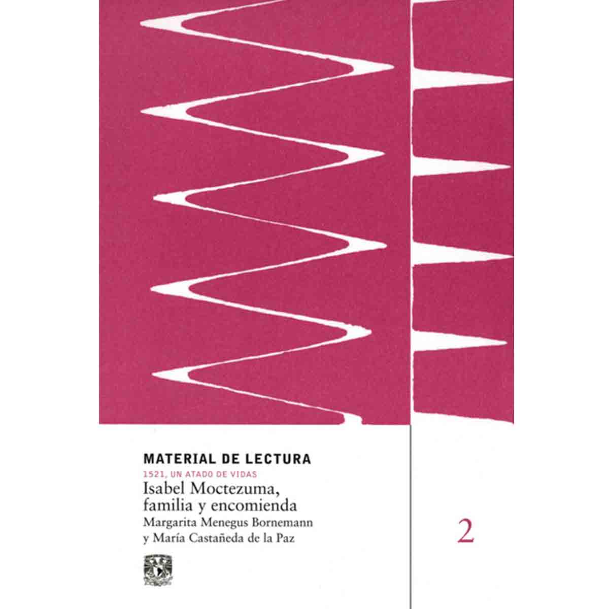 ISABEL MOCTEZUMA, FAMILIA Y ENCOMIENDA. MATERIAL DE LECTURA. 1521, UN ATADO DE VIDAS. VOL. 2