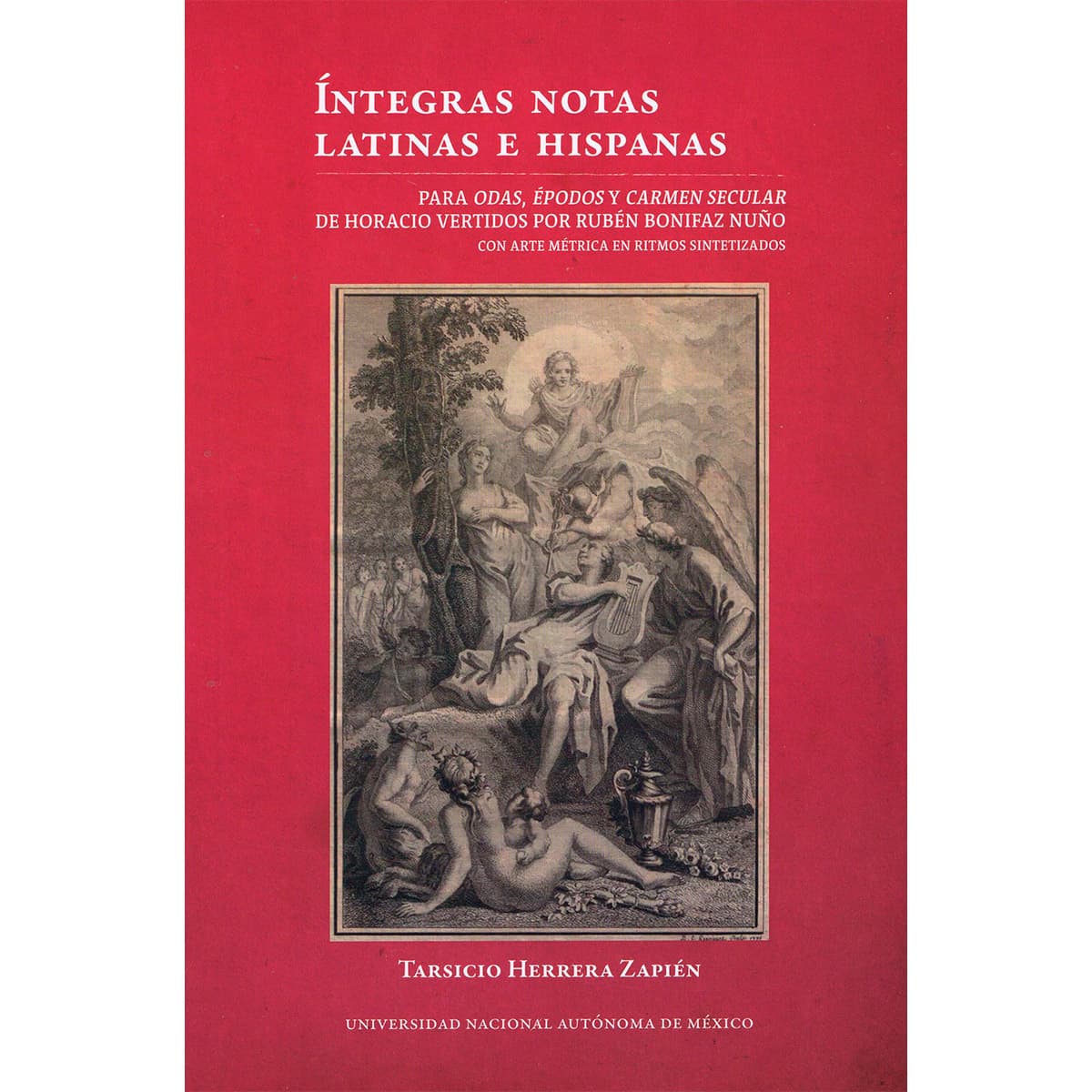 ÍNTEGRAS NOTAS LATINAS E HISPANAS PARA ODAS, ÉPODOS Y CARMEN SECULAR DE HORACIO VERTIDOS POR RUBÉN BONIFAZ NUÑO. CON ARTE MÉTRICA EN RITMOS SINTETIZADOS