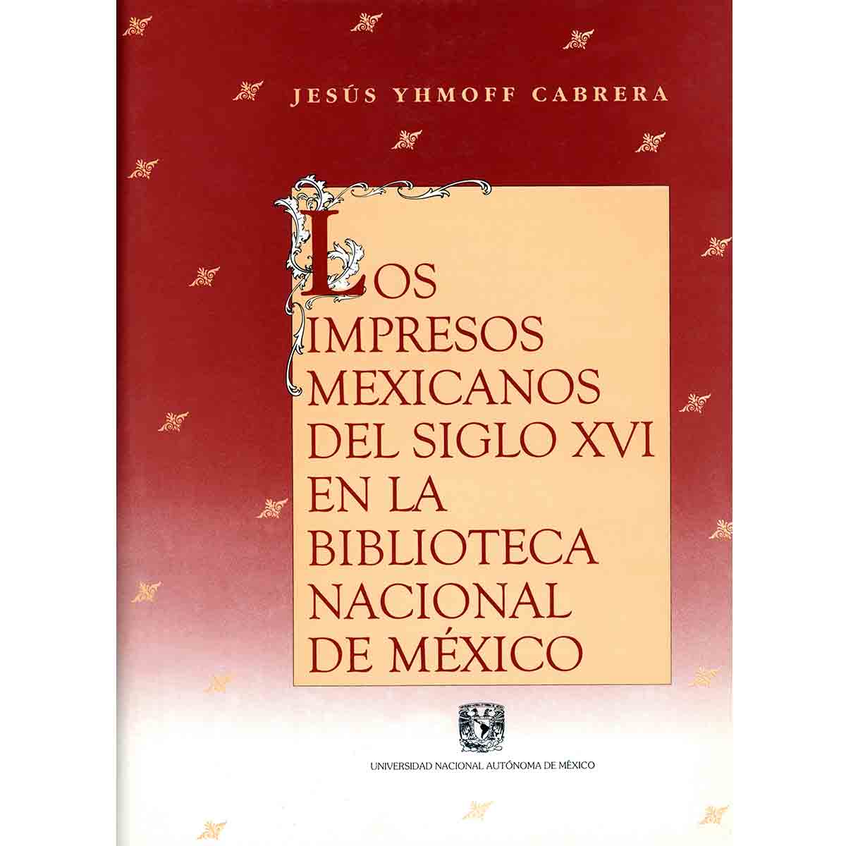 LOS IMPRESOS MEXICANOS DEL SIGLO XVI EN LA BIBLIOTECA NACIONAL DE MÉXICO