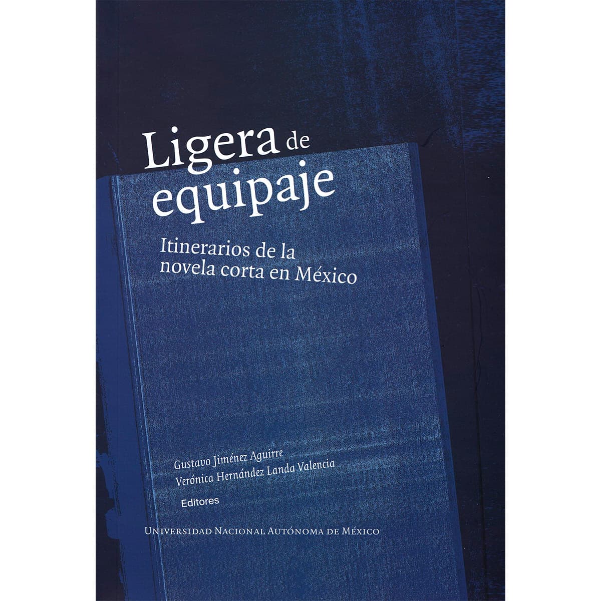 LIGERA DE EQUIPAJE. ITINERARIOS DE LA NOVELA CORTA EN MÉXICO