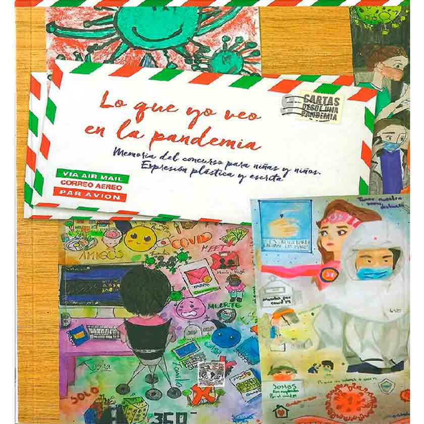 LO QUE YO VEO EN LA PANDEMIA: MEMORIA DEL CONCURSO PARA NIÑAS Y NIÑOS. EXPRESIÓN PLÁSTICA Y ESCRITA