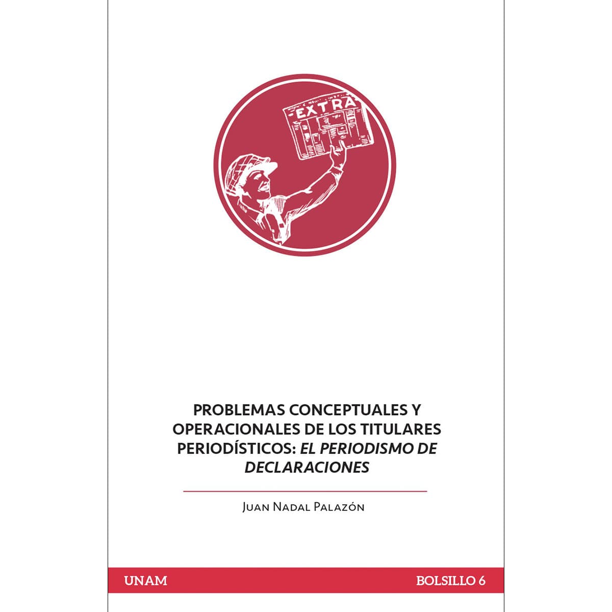PROBLEMAS CONCEPTUALES Y OPERACIONALES DE LOS TITULARES PERIODÍSTICOS: EL PERIODISMO DE DECLARACIONES (RÚSTICA)