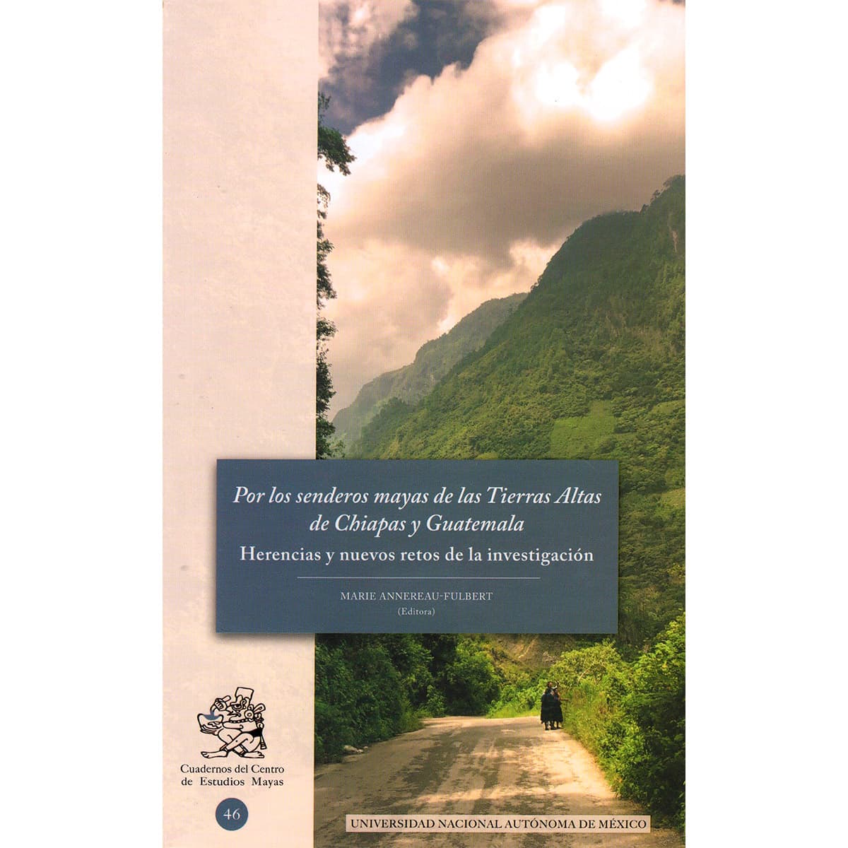 POR LOS SENDEROS MAYAS DE LAS TIERRAS ALTAS DE CHIAPAS Y GUATEMALA. HERENCIAS Y NUEVOS RETOS DE LA INVESTIGACIÓN