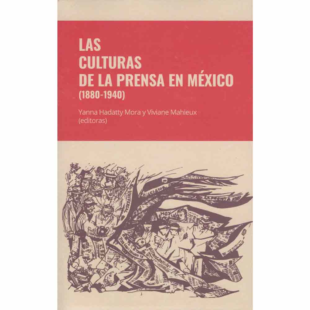 LAS CULTURAS DE LA PRENSA EN MÉXICO (1880-1940)