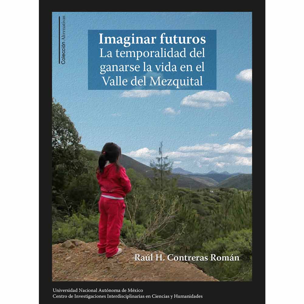 IMAGINAR FUTUROS. LA TEMPORALIDAD DEL GANARSE LA VIDA EN EL VALLE DEL MEZQUITAL