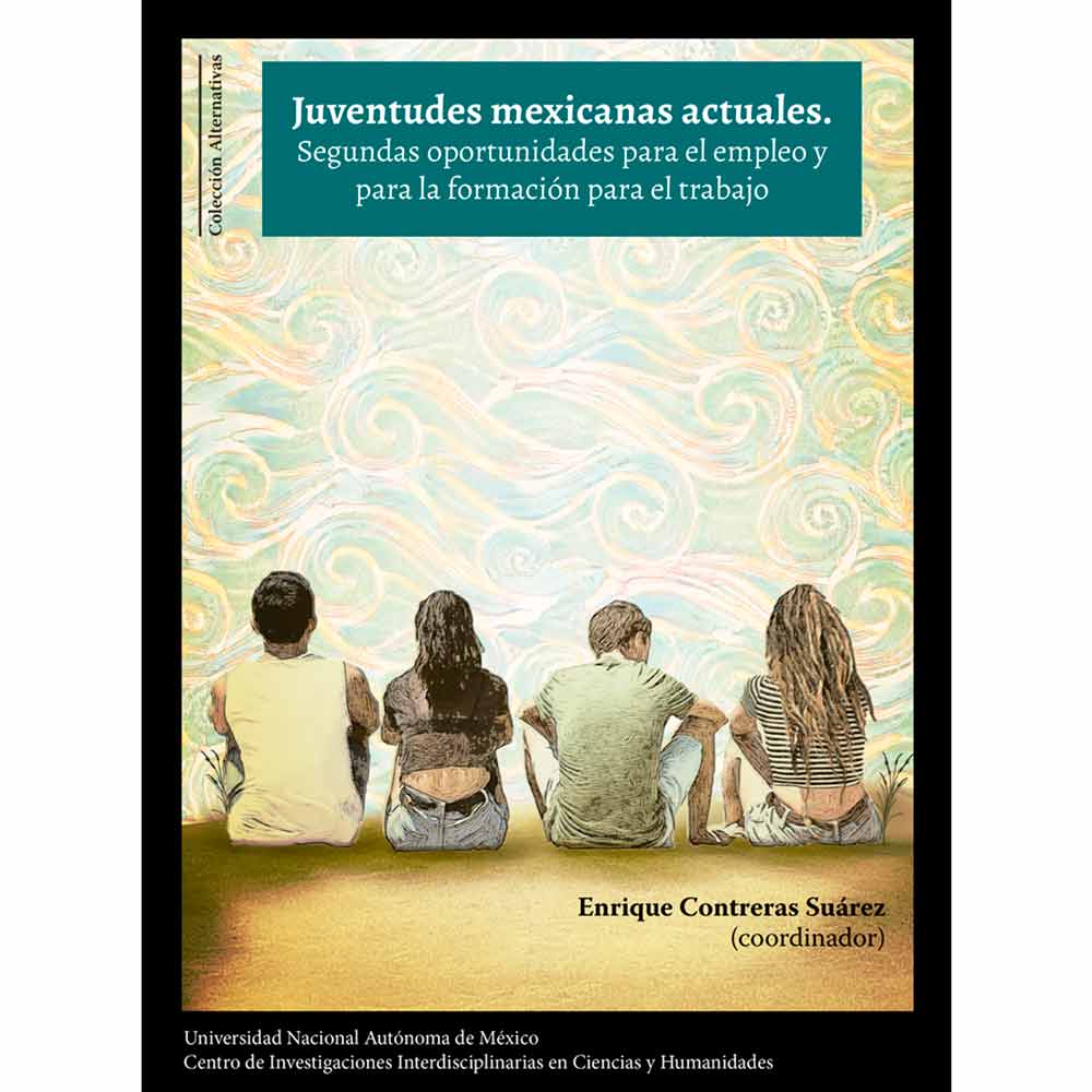 JUVENTUDES MEXICANAS ACTUALES. SEGUNDAS OPORTUNIDADES PARA EL EMPLEO Y PARA LA FORMACIÓN PARA EL TRABAJO