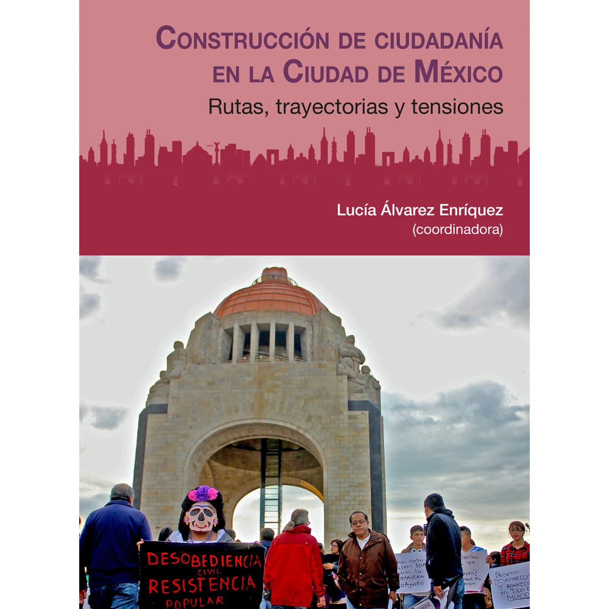 CONSTRUCCIÓN DE CIUDADANÍA EN LA CIUDAD DE MÉXICO. RUTAS, TRAYECTORIAS Y TENSIONES.