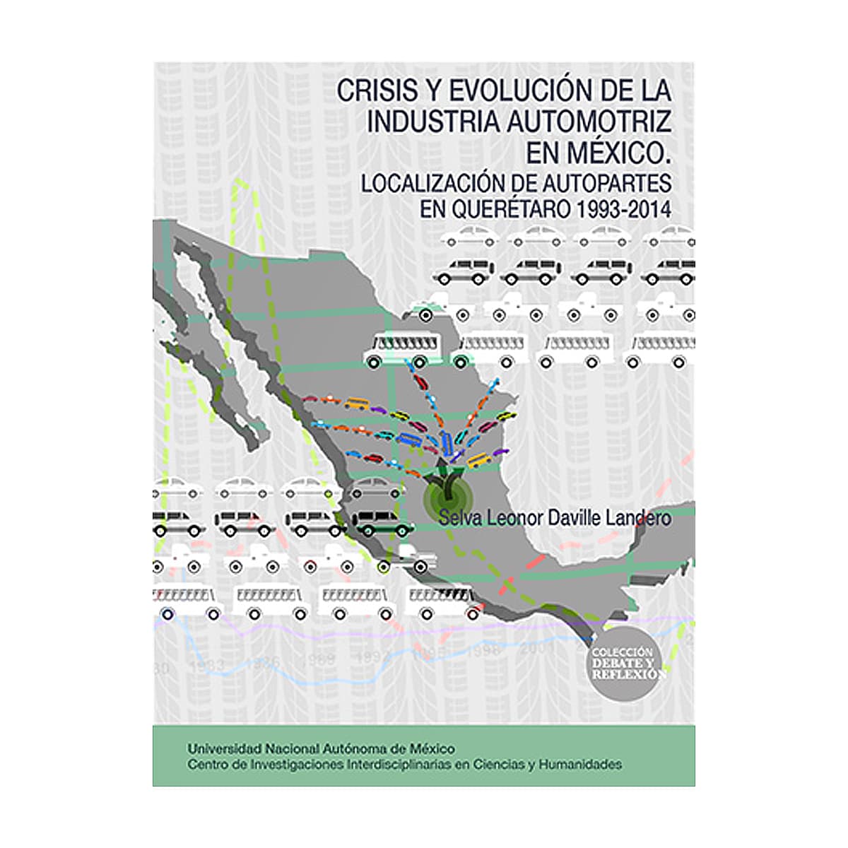 CRISIS Y EVOLUCIÓN DE LA INDUSTRIA AUTOMOTRIZ EN MÉXICO. LOCALIZACIÓN DE AUTOPARTES EN QUERÉTARO 1993 - 2014