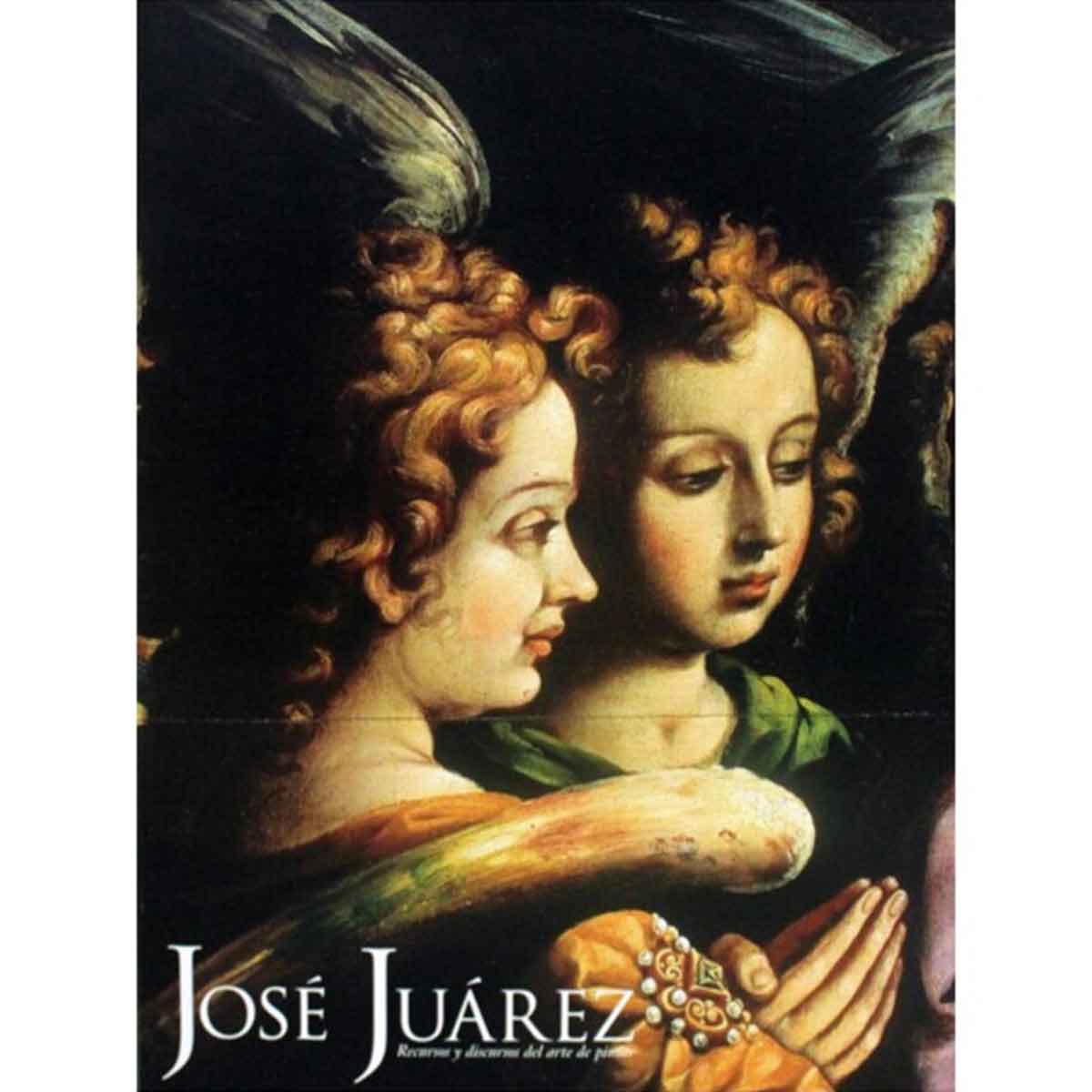 JOSÉ JUÁREZ. RECURSOS Y DISCURSOS DEL ARTE DE PINTAR