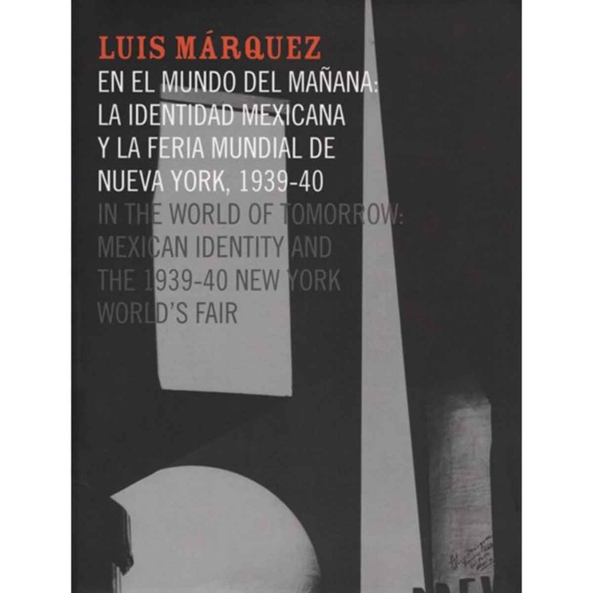 LUIS MÁRQUEZ EN EL MUNDO DEL MAÑANA. LA IDENTIDAD MEXICANA Y LA FERIA MUNDIAL DE NUEVA YORK, 1939-40