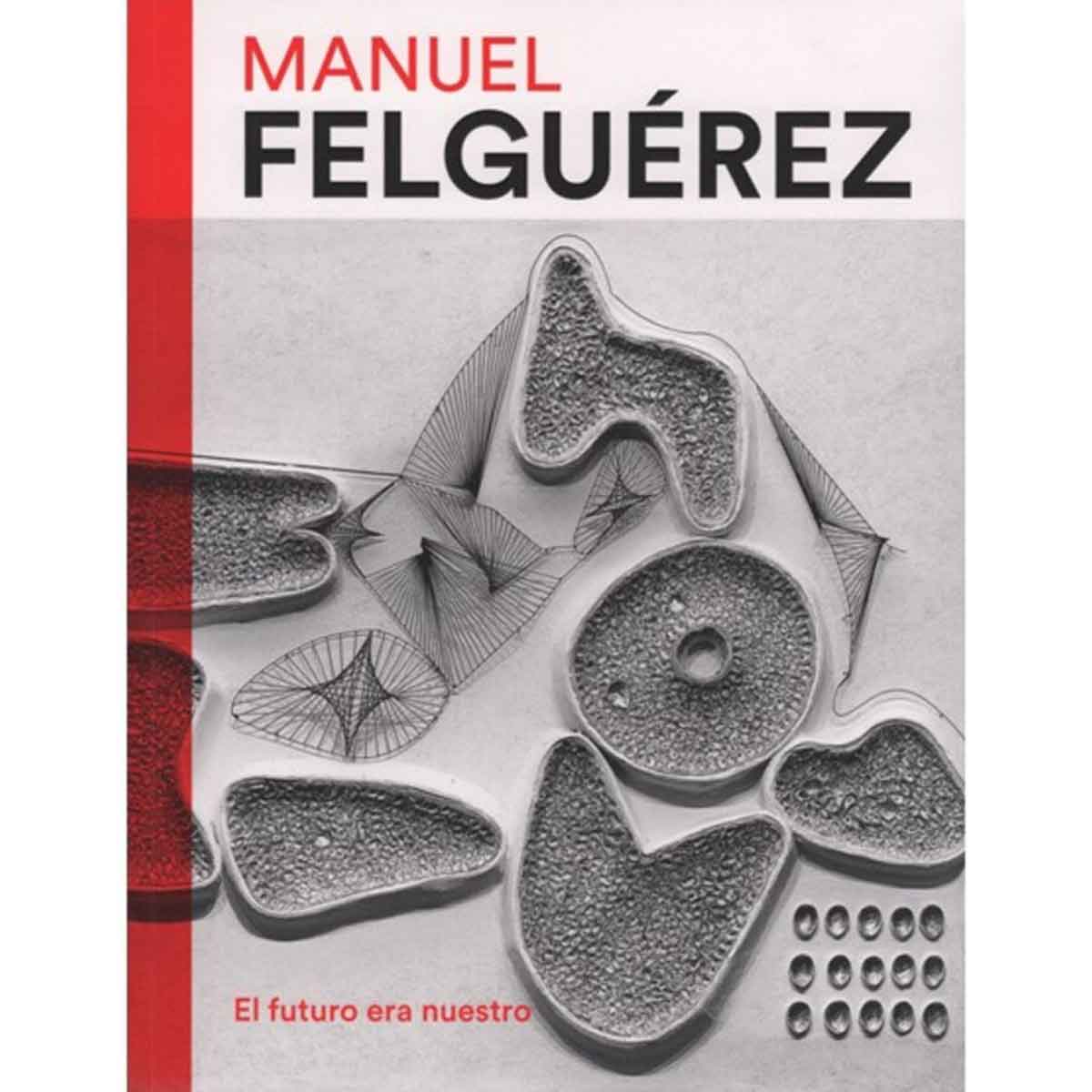 MANUEL FELGUÉREZ. EL FUTURO ERA NUESTRO