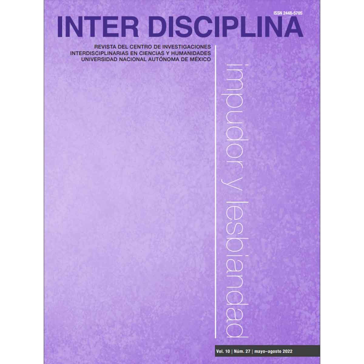 REVISTA INTERDISCIPLINA IMPUDOR Y LESBIANDAD VOLÚMEN 10 NÚMERO 27 MAYO - AGOSTO 2022