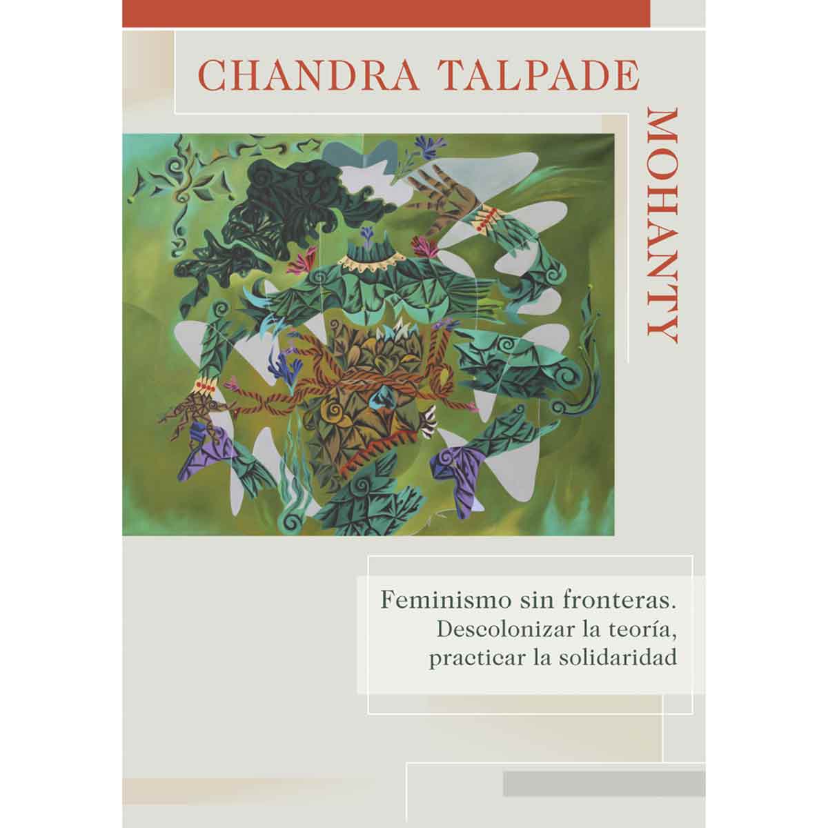 FEMINISMO SIN FRONTERAS. DESCOLONIZAR LA TEORÍA, PRACTICAR LA SOLIDARIDAD