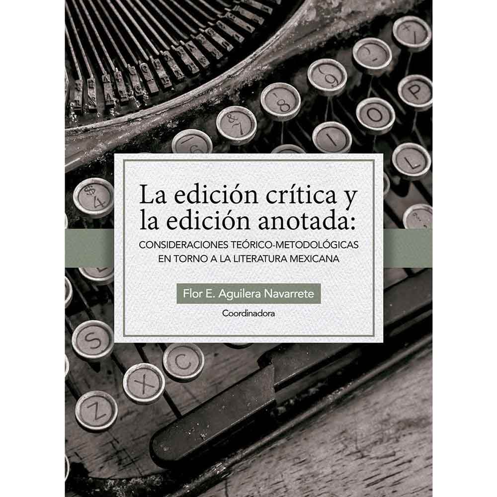 LA EDICIÓN CRÍTICA Y LA EDICIÓN ANOTADA. CONSIDERACIONES TEÓRICO-METODOLÓGICAS EN TORNO A LA LITERATURA MEXICANA