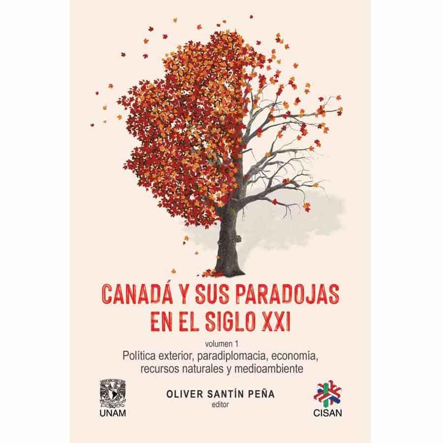 CANADÁ Y SUS PARADOJAS EN EL SIGLO XXI. VOL.1 POLÍTICA EXTERIOR, PARADIPLOMACIA, ECONOMÍA, RECURSOS NATURALES Y MEDIO AMBIENTE