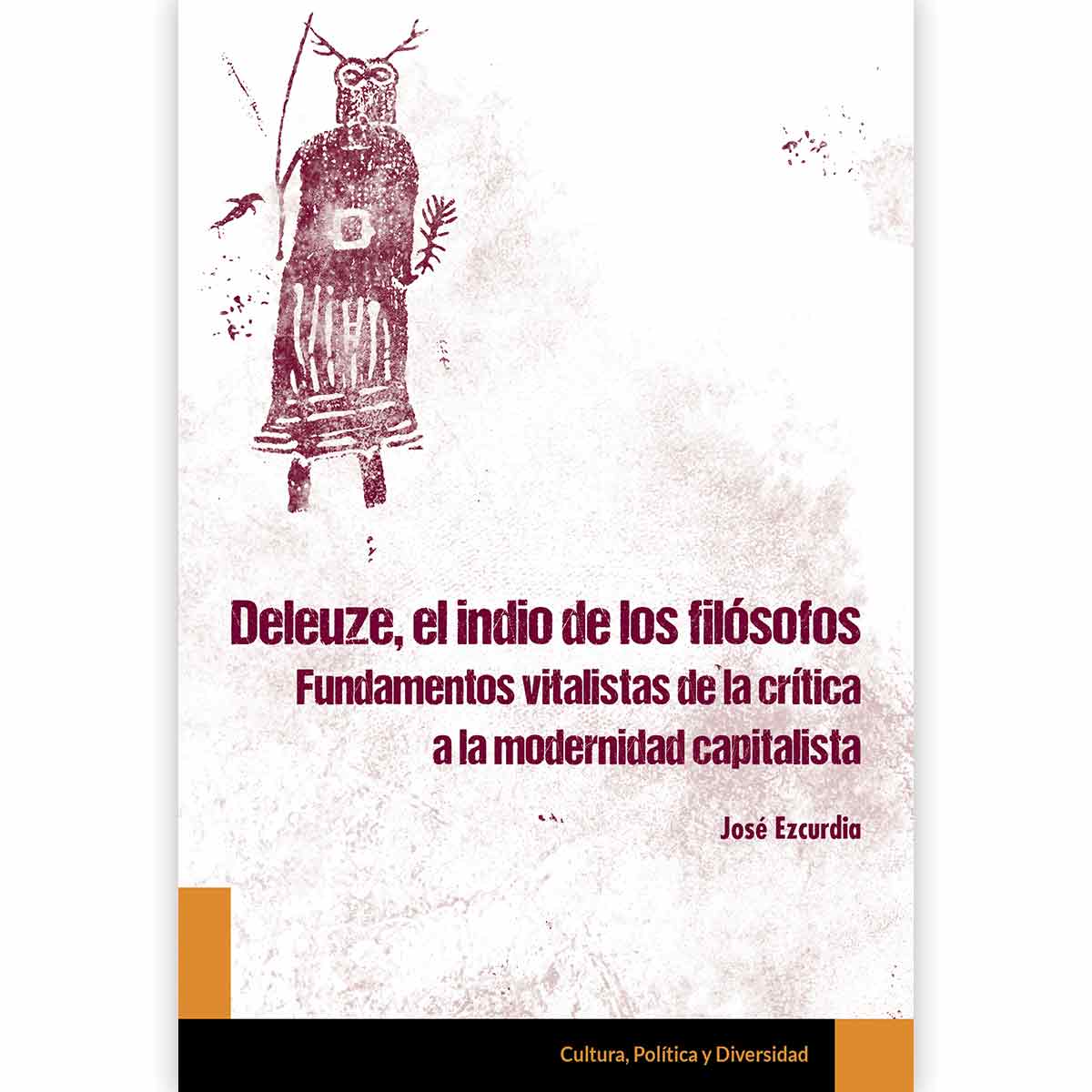 DELEUZE, EL INDIO DE LOS FILÓSOFOS. FUNDAMENTOS VITALISTAS DE LA CRÍTICA A LA MODERNIDAD CAPITALISTA