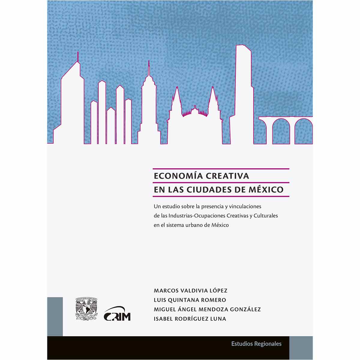 ECONOMÍA CREATIVA EN LAS CIUDADES DE MÉXICO: UN ESTUDIO SOBRE LA PRESENCIA Y VINCULACIONES DE LAS INDUSTRIAS-OCUPACIONES CREATIVAS Y CULTURALES EN EL SISTEMA URBANO DE MÉXICO