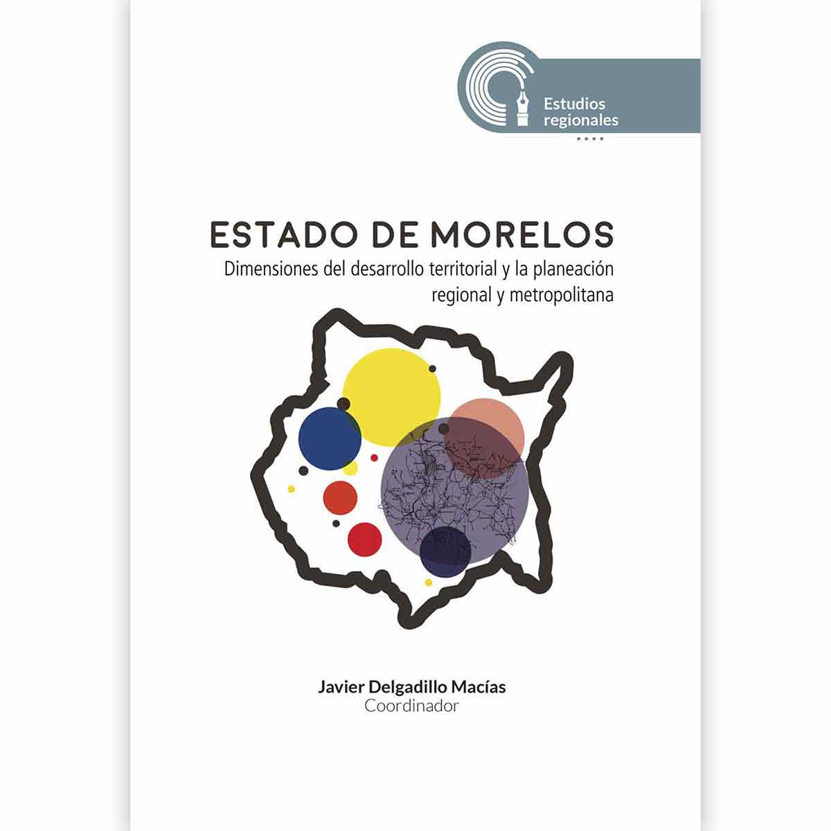 ESTADO DE MORELOS. DIMENSIONES DEL DESARROLLO TERRITORIAL Y LA PLANEACIÓN REGIONAL Y METROPOLITANA