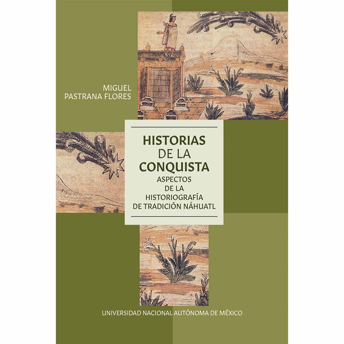 HISTORIAS DE LA CONQUISTA. ASPECTOS DE LA HISTORIOGRAFÍA DE TRADICIÓN NÁHUATL