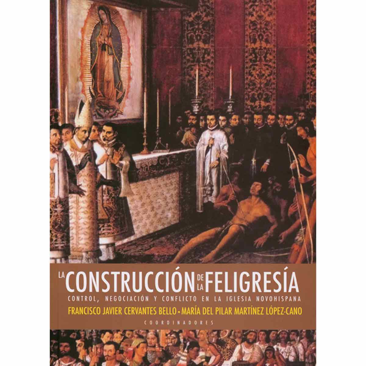 LA CONSTRUCCIÓN DE LA FELIGRESÍA. CONTROL, NEGOCIACIÓN Y CONFLICTO EN LA IGLESIA NOVOHISPANA