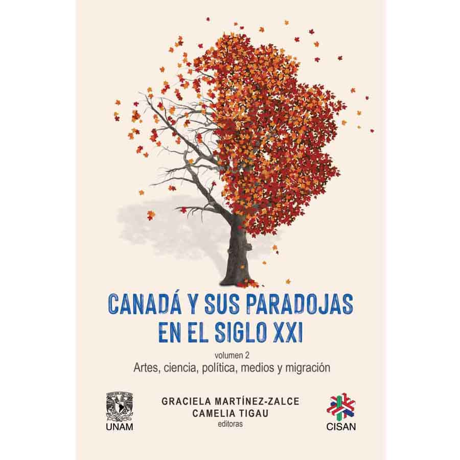 CANADÁ Y SUS PARADOJAS EN EL SIGLO XXI. VOL.2 ARTES, CIENCIA, POLÍTICA, MEDIOS Y MIGRACIÓN