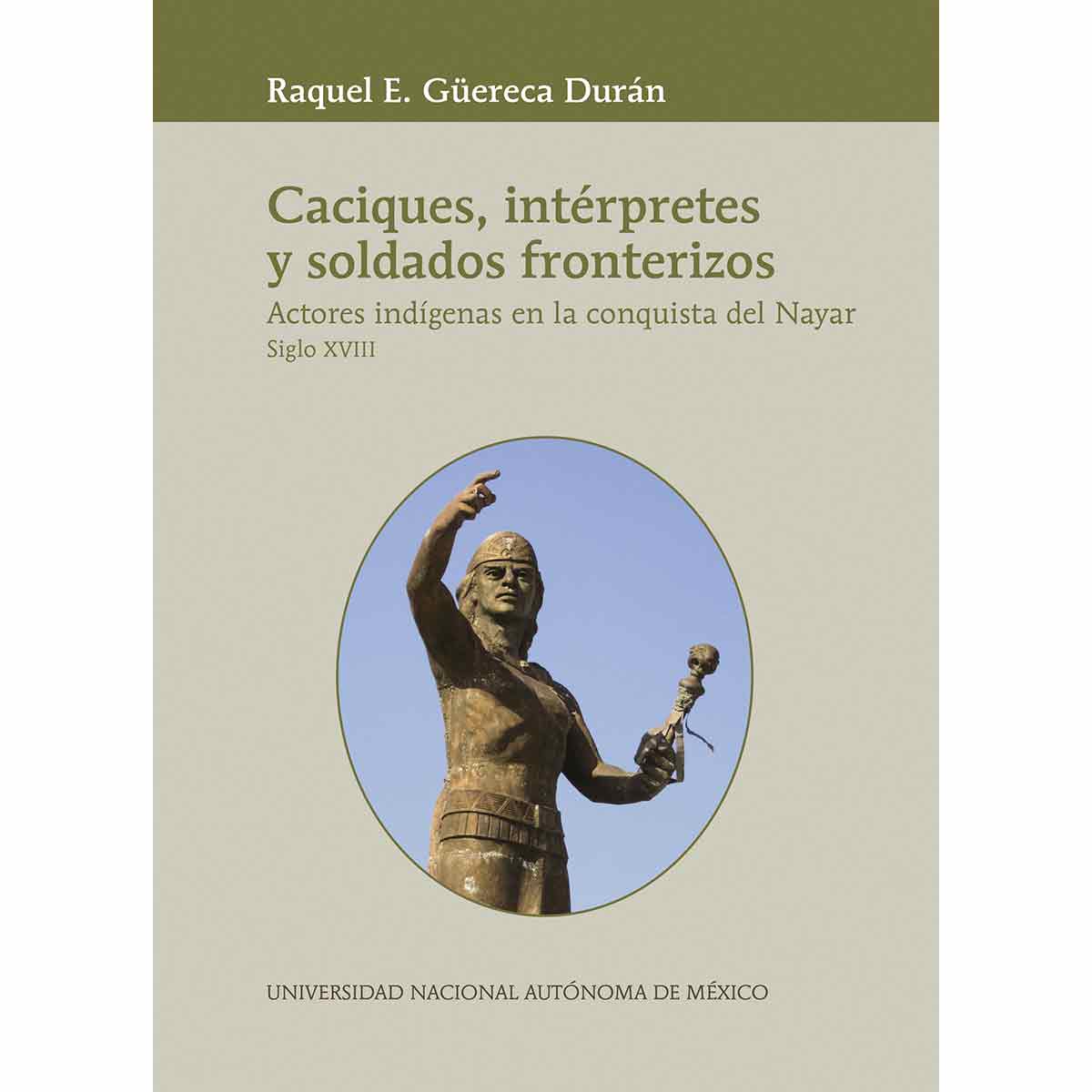 CACIQUES, INTÉRPRETES Y SOLDADOS FRONTERIZOS.ACTORES INDÍGENAS EN LA CONQUISTA DEL NAYAR, SIGLO XVIII.