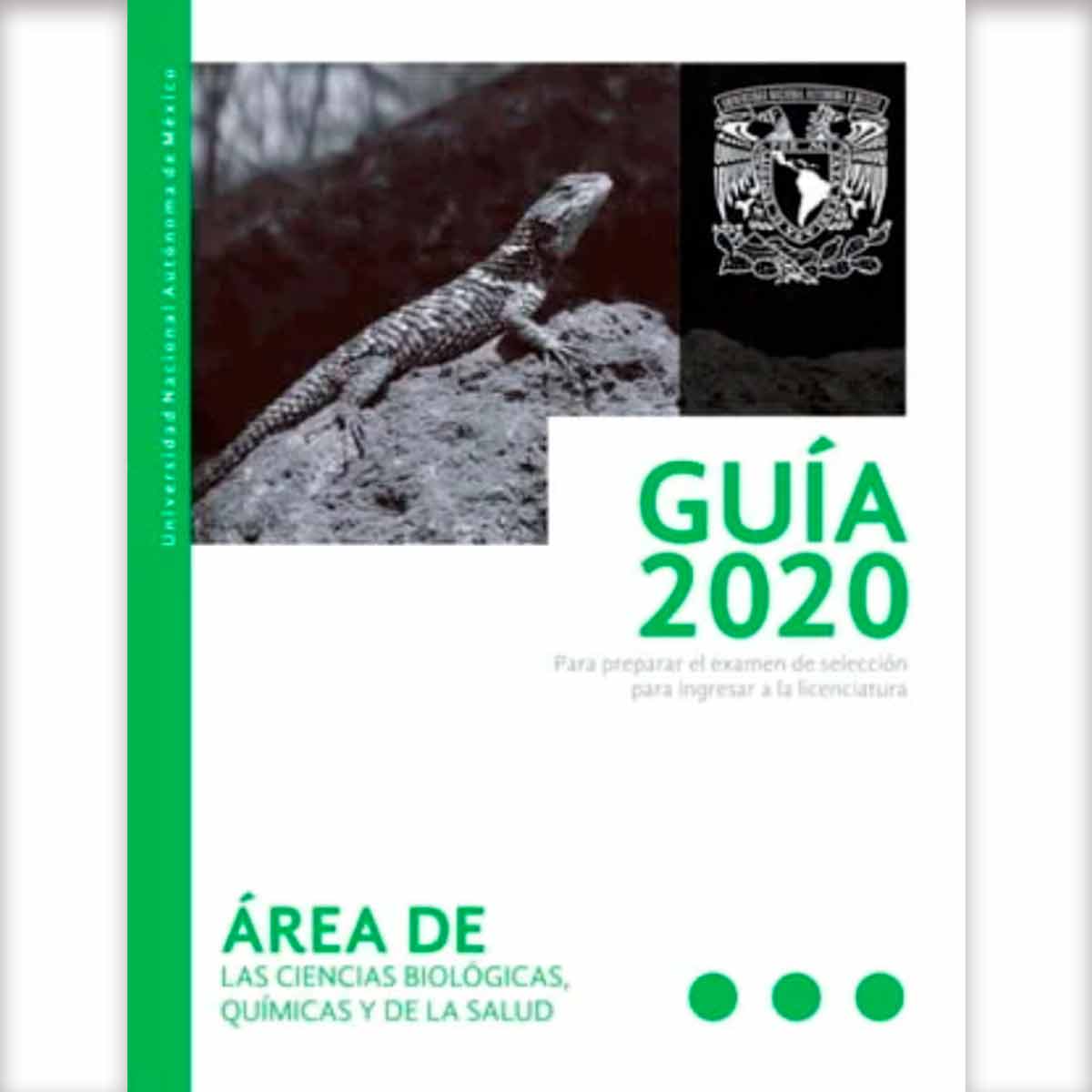 GUÍA 2020 PARA PREPARAR EL EXAMEN DE SELECCIÓN PARA INGRESAR A LA LICENCIATURA, ÁREA DE LAS CIENCIAS BIOLÓGICAS, QUÍMICAS Y DE LA SALUD.