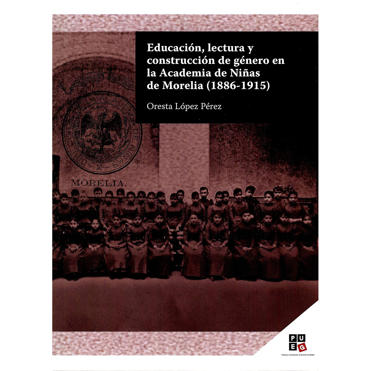 EDUCACIÓN, LECTURA Y CONSTRUCCIÓN DE GÉNERO EN LA ACADEMIA DE NIÑAS DE MORELIA (1886-1915)