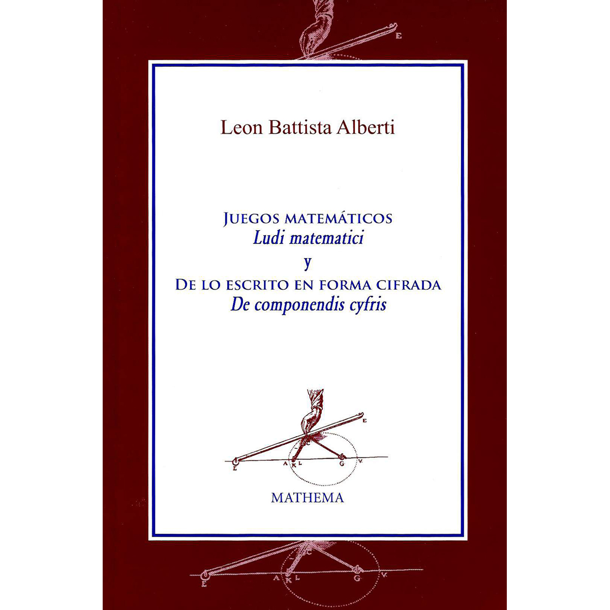 JUEGOS MATEMÁTICOS LUDI MATEMATICI Y DE LO ESCRITO EN FORMA CIFRADA DE COMPONENDIS CYFRIS