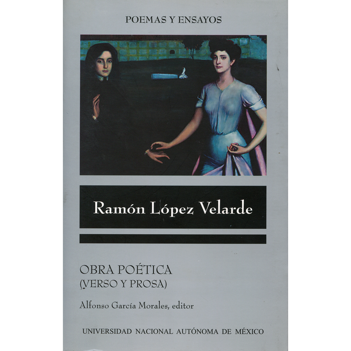 OBRA POÉTICA (VERSO Y PROSA) EDICIÓN, ESTUDIO INTRODUCTORIO Y NOTAS ALFONSO GARCÍA MORALES