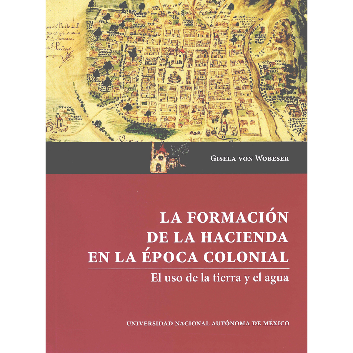 LA FORMACIÓN DE LA HACIENDA EN LA ÉPOCA COLONIAL EL USO DE LA TIERRA Y EL AGUA