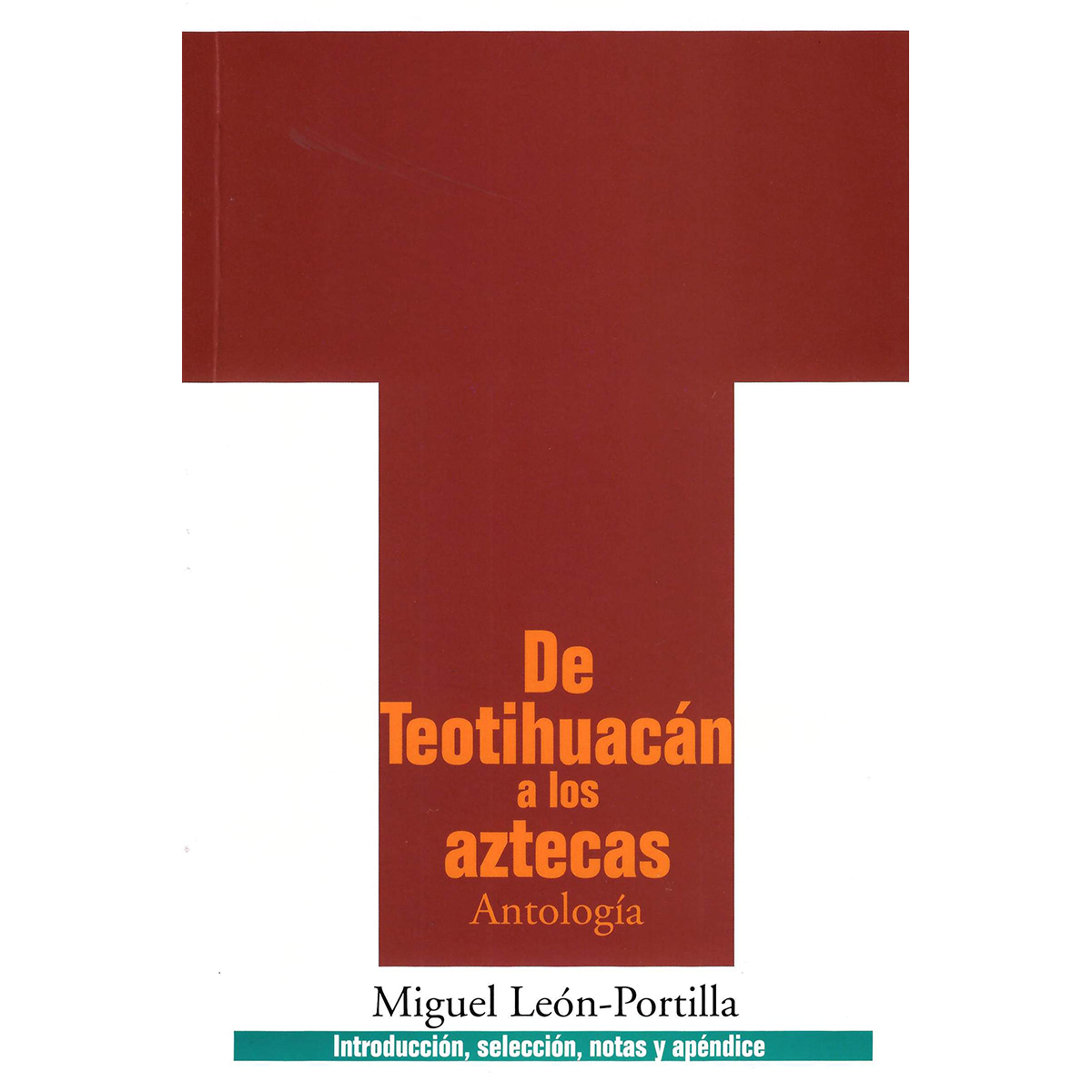 DE TEOTIHUACÁN A LOS AZTECAS. ANTOLOGÍA DE FUENTES E INTERPRETACIONES HISTÓRICAS