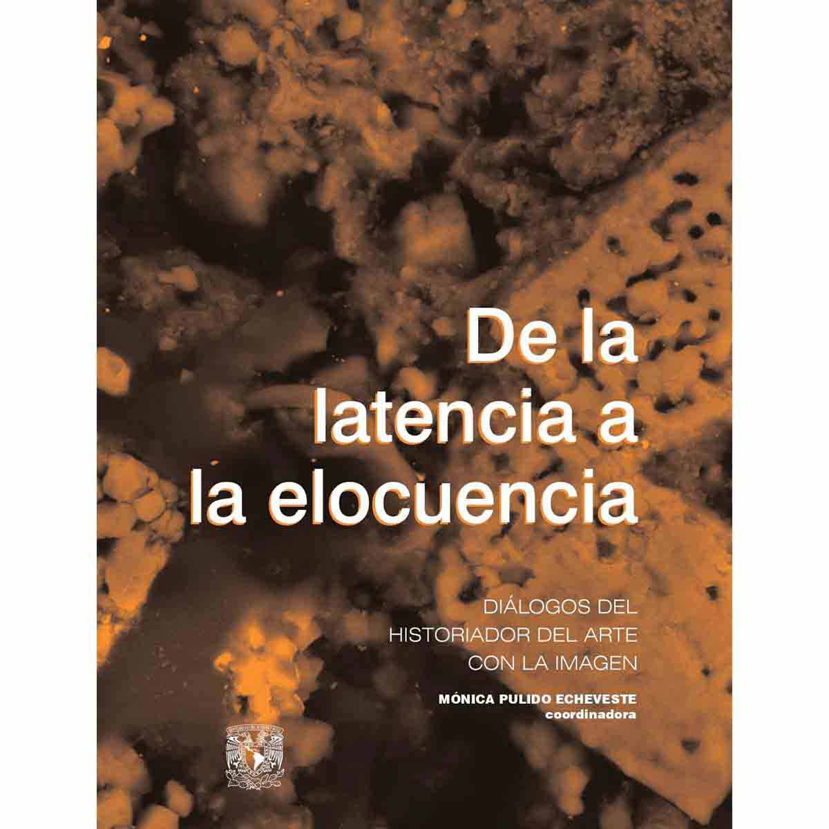 DE LA LATENCIA A LA ELOCUENCIA. DIÁLOGOS DEL HISTORIADOR DEL ARTE CON LA IMAGEN