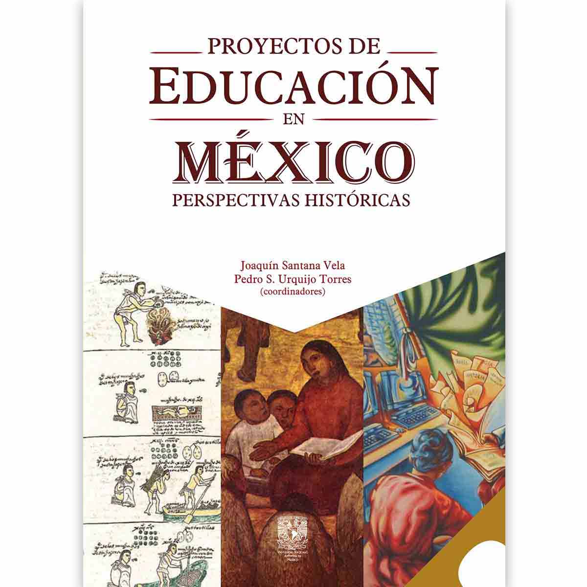 PROYECTOS DE EDUCACIÓN EN MÉXICO. PERSPECTIVAS HISTÓRICAS
