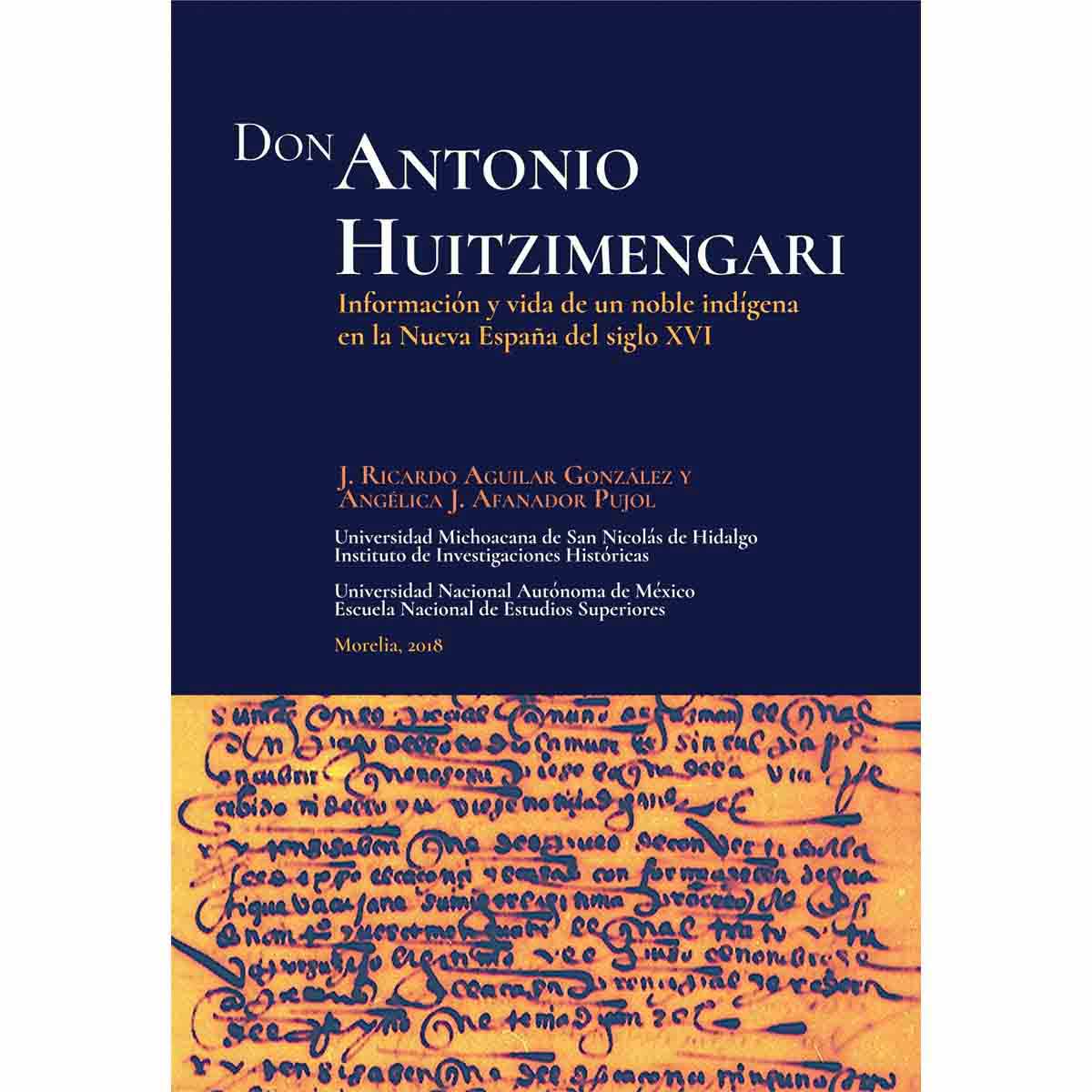 DON ANTONIO HUITZIMENGARI. INFORMACIÓN Y VIDA DE UN NOBLE INDÍGENA EN LA NUEVA ESPAÑA DEL SIGLO XVI